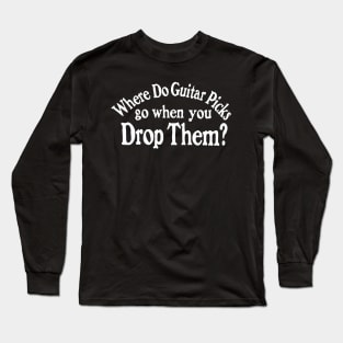 Where Do Guitar Picks Go When You Drop Them? (R U Afraid of Dark Parody) Music Graphic Long Sleeve T-Shirt